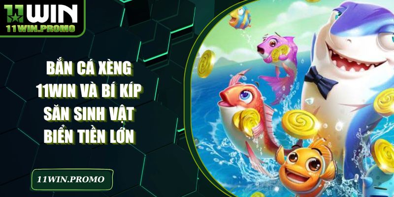 Bắn Cá Xèng 11WIN