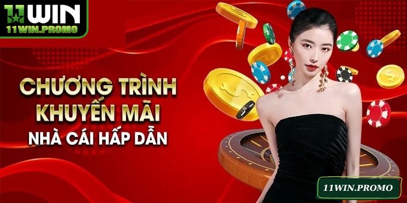 Trải nghiệm thêm hứng khởi và nhiều cơ hội nhờ khuyến mãi 11WIN