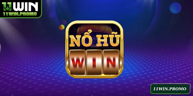 Sảnh nổ hũ 11WIN với hàng loạt ưu điểm đặc biệt